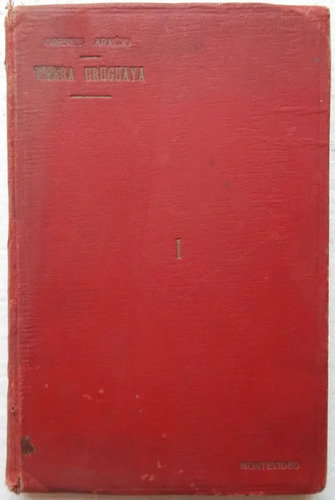 Tierra Uruguaya Orestes Araújo 1913 Tomo I Libro Antiguo